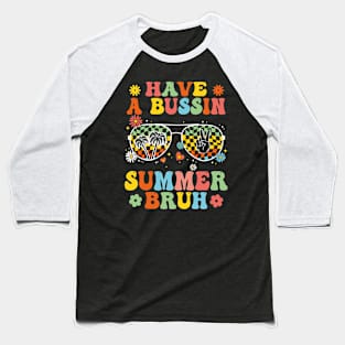 Have A Bussin Summer Bruh Teacher Last Day Of School We Out Baseball T-Shirt